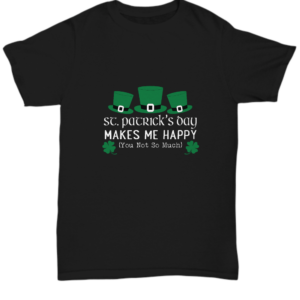 St Patricks Day Black Tshirt Makes Me Happy Tee Black Tshirt