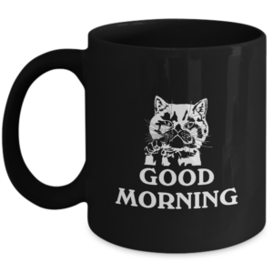 Cat Mug - Good Morning - Funny Grumpy Cat - Cute Unique Cat Mom Gifts For Birthdays Present For Cat Lover For Crazy Cat Ladies Great Office Gag Gift