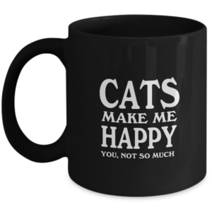 Cat Mug - Cats Make Me Happy - For Cat Lovers - Desk Accessory Mother's Day Idea For Home, Office