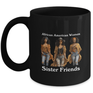 African American Women Mug - Sister Friends - African American Sister Friends Mothers Day Gifts Desk Accessory Gift Ideas