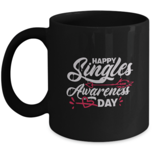 Valentines Day Singles Mug Gifts For Him Or Her - Happy Singles Awareness Day - Unique Gift