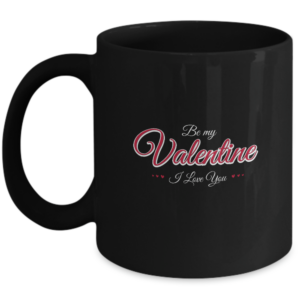 Valentines Day Mug Gifts For Him Or Her - Be My Valentine I Love You - Unique Gift
