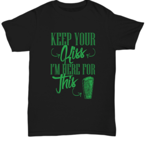 St Patricks Day Black Tshirt Keep Your Kiss Here For Green Beer Tee Black Tshirt