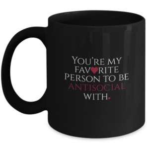 Valentines Day Favorite Mug Gifts For Him Or Her - Favorite To Be Antisocial With - Unique Gift