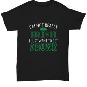 St Patricks Day Black Tshirt Irish Want To Get Drunk Tee Black Tshirt