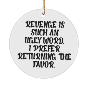 Ugly Word Ornament - Revenge Is Ugly, Prefer Returning The Favor - Birthday Holiday Christian Gift Ideas White