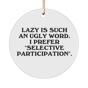 Ugly Word Ornament - Lazy, Prefer Selective Participation - Birthday Holiday Christian Gift Ideas White