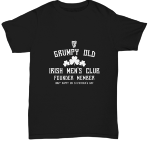 St Patricks Day Black Tshirt Grumpy Old Irish Man Tee Black Tshirt
