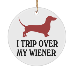 I Trip Over My Wiener Dachshund Ornament Funny Christmas Birthday Holiday Gag Gift Ideas White