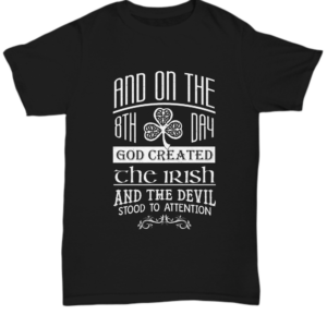 St Patricks Day Black Tshirt God Created The Irish Tee Black Tshirt