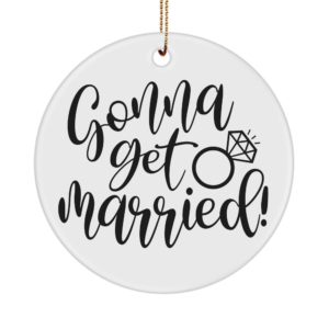 Gonna Get Married Ornament - Mr And Mrs Gifts, Newlywed Gifts For Couples - Wedding Gifts, Bridal Shower Gifts - Gonna Get Married White