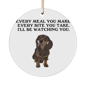 Funny Dachshund Ornament Gifts For Women Mother's Day Every Meal You Make Every Bite You Take White