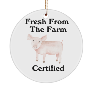 Farmhouse Ornament - Fresh From The Farm Certified - Pig Farmhouse Animal Farm Country Desk Accessory Gift Ideas For Men Women White