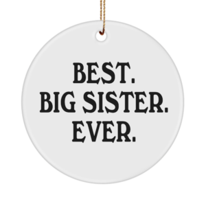 Big Sister Ornament - Best Big Sister Ever - Gifts For Siblings Text Ornament White