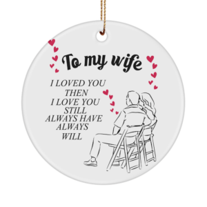 Valentines Day Wife Ornament Gifts For Him Or Her - Loved You Then Always Will - Unique Gift White