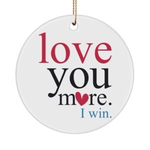 Valentines Day Ornament Gifts For Him Or Her - Love You More I Win - Unique Gift White