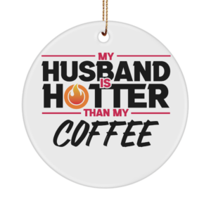 Valentines Day Husband Ornament Gifts For Him Or Her - Husband Hotter Than Coffee - Unique Gift White