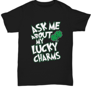 St Patricks Day Black Tshirt Ask Me About My Lucky Charms Tee Black Tshirt