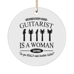 Music Lovers Ornament Gifts Behind Every Guitarist There Is A Woman Music Teacher Themed For Women Music Rock Men Gift White