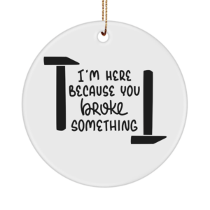 Funny Dad Papa Ornament You Broke Something Dad Handyman Gift For Father's Day Husband Grandpa White