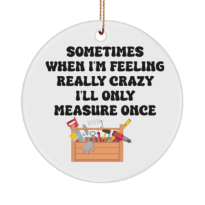 Funny Dad Papa Ornament Sometimes Measure Only Once Dad Handyman Gift For Father's Day Husband Grandpa White