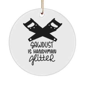 Funny Dad Papa Ornament Sawdust Is Man Glitter Dad Handyman Gift For Father's Day Husband Grandpa White