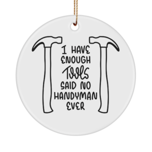 Funny Dad Papa Ornament If I Have Enough Tools Dad Handyman Gift For Father's Day Husband Grandpa White