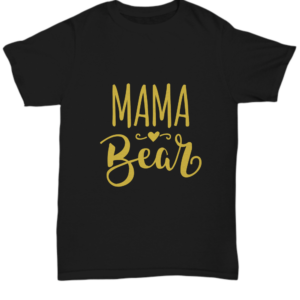 Mama Bear Tshirt - Mom Gifts Mothers Day Birthday Unique Gift Idea Tee Black Tshirt