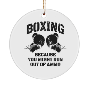 Boxing Ornament For Boxing Lovers Boxing Because You Might Run Out Novelty For Fitness Enthusiast Sport Lover Gifts White