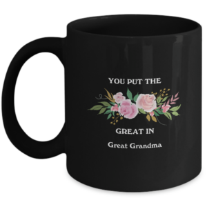 You Put The Great In Great Grandma Mug Mothers Day Gifts Grandma Coffee Mug From Granddaughter Grandson, Birthday Xmas Gifts Idea For Grandma Grandmother