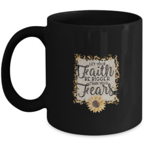 Religious Mug - Let Your Faith Be Bigger Than Your Fears - Birthday Holiday Christian Jesus Gift Ideas
