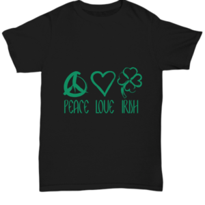 St Patricks Day Black Tshirt Peace Love Irish Tee Black Tshirt