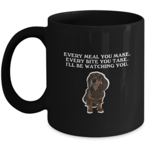 Funny Dachshund Mug Gifts For Women Mother's Day Every Meal You Make Every Bite You Take
