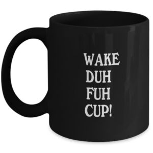 Funny Coffee Mug With Sayings - Wake Duh Fuh Cup - Inspirational Sarcasm Desk Office Decor For Women Men Boss Coworker Employee, Friend