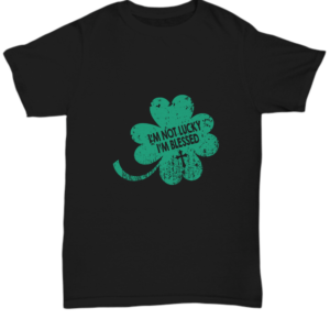 St Patricks Day Black Tshirt Not Lucky Blessed Tee Black Tshirt