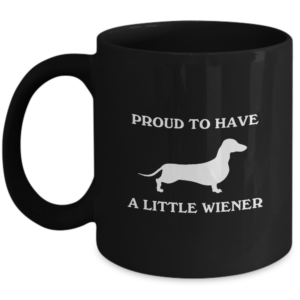Dachshund Mug - Proud To Have A Little Wiener - Funny Dachshund - Weiner Dog Mom Dad Mug - Desk Accessory